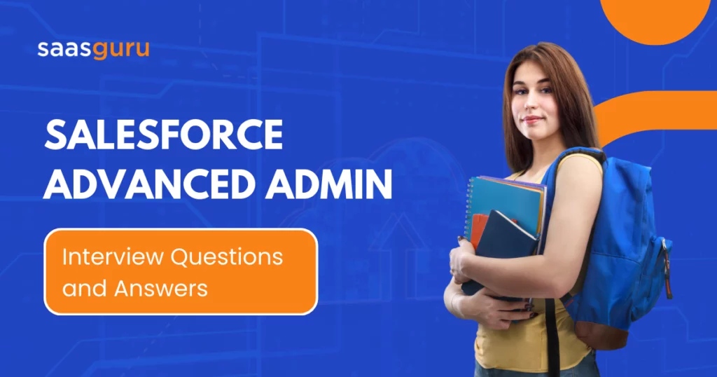 Salesforce Advanced Admin Interview Questions and Answers 2024