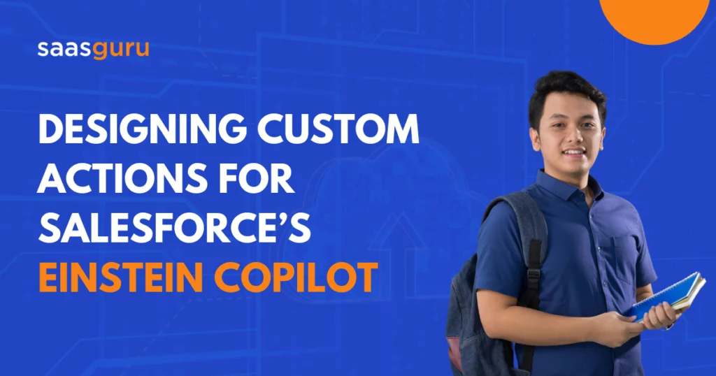 Designing Custom Actions for Salesforce’s Einstein Copilot