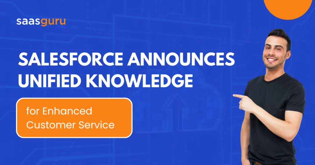 Salesforce Announces Unified Knowledge for Enhanced Customer Service