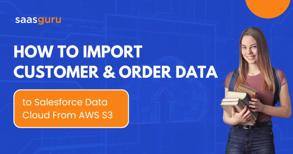 How To Import Customer & Order Data to Salesforce Data Cloud From AWS S3