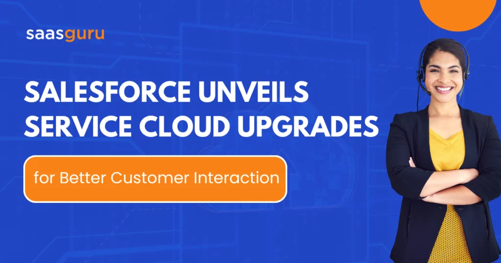 Salesforce Unveils Service Cloud Upgrades for Better Customer Interaction