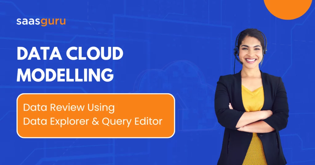Data Cloud Modelling Data Review Using Data Explorer & Query Editor