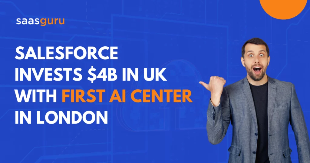 Salesforce Invests $4B in UK With First AI Center in London