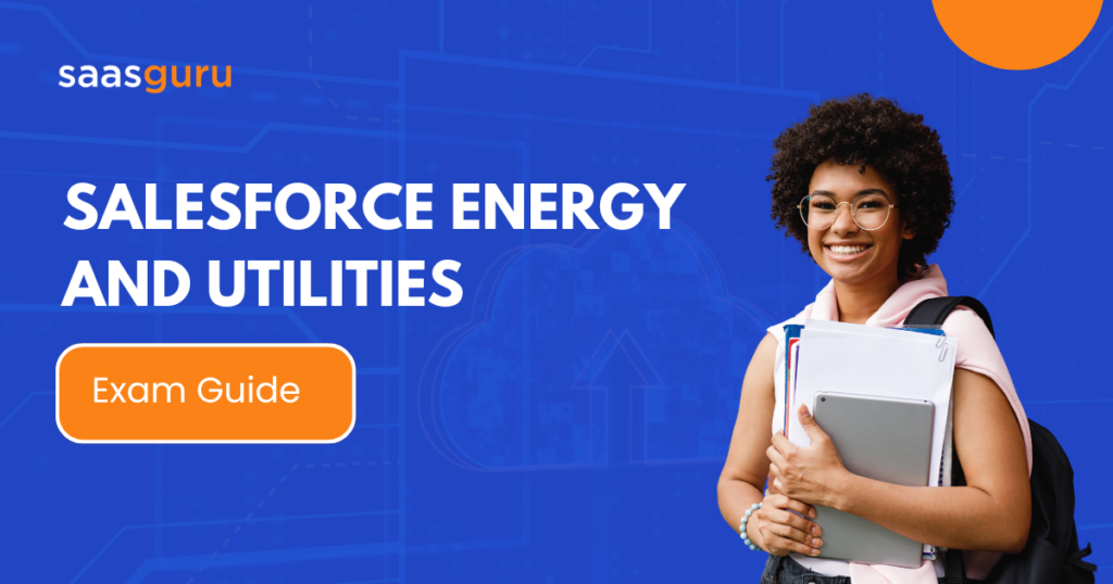 Salesforce Energy and Utilities Exam Guide 2024