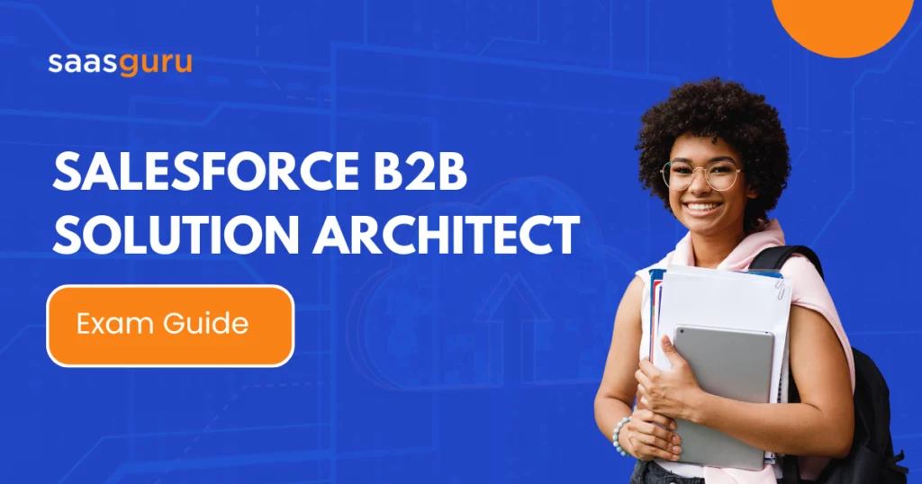 Salesforce B2B Solution Architect Exam Guide 2024