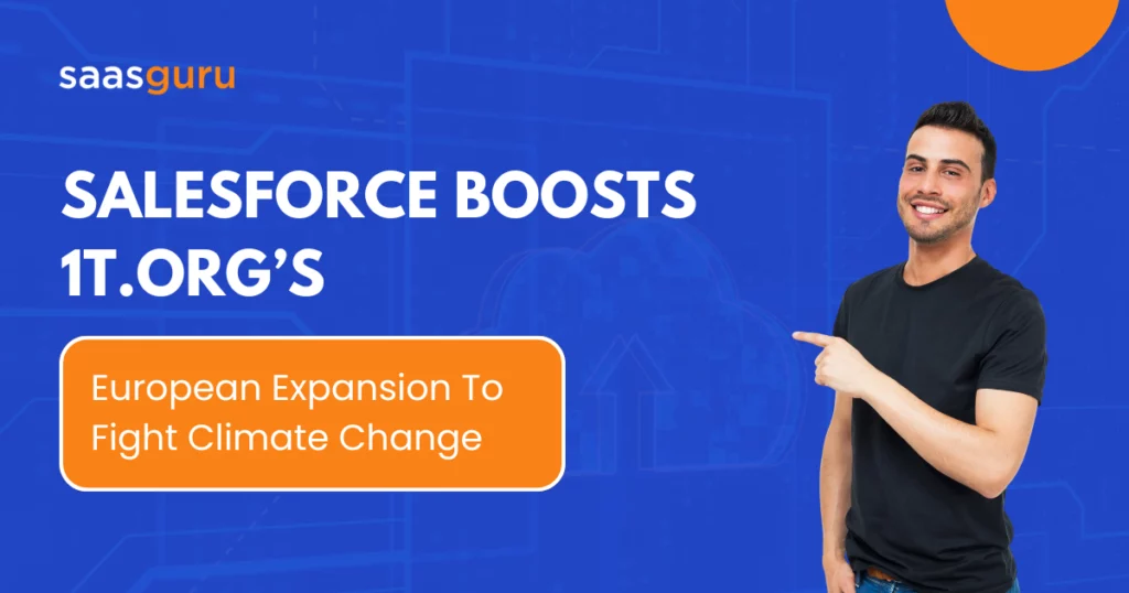 Salesforce Boosts 1t.org’s European Expansion To Fight Climate Change