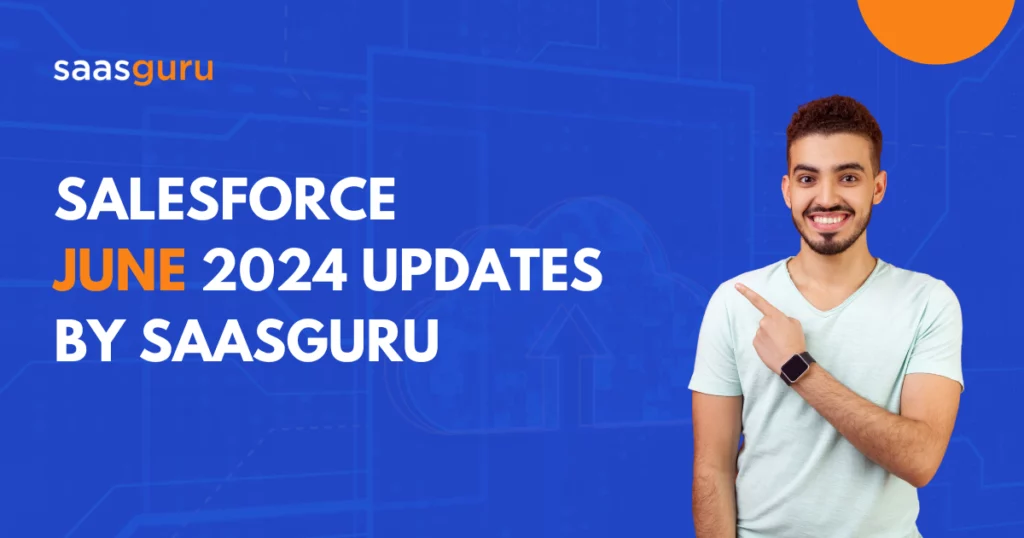 Salesforce June 2024 Updates by saasguru