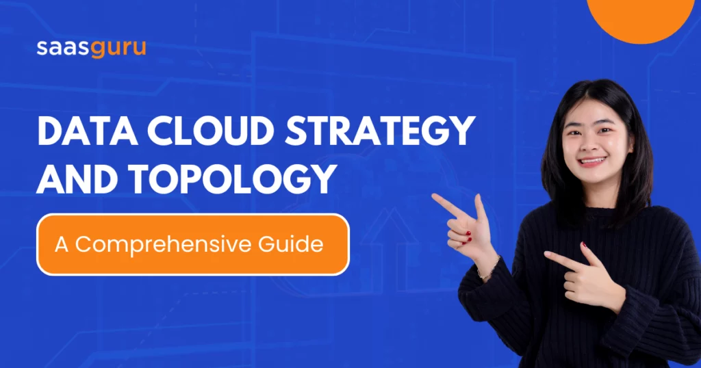 Data Cloud Strategy and Topology: A Comprehensive Guide