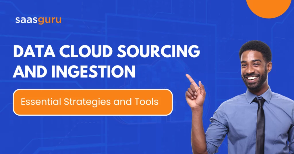 Data Cloud Sourcing and Ingestion: Essential Strategies and Tools