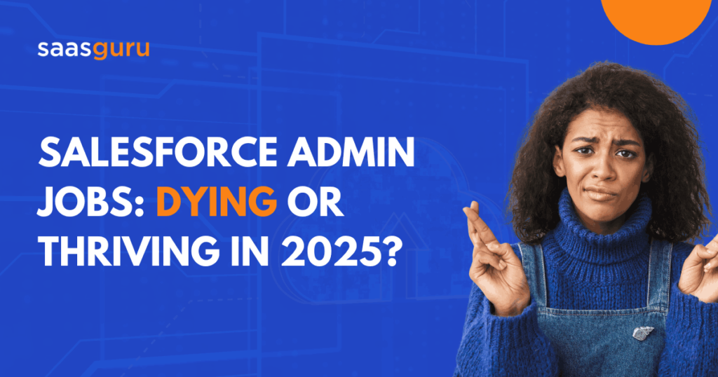 Salesforce Admin Jobs: Dying or Thriving in 2025?