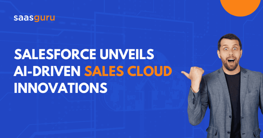 Salesforce Unveils AI-Driven Sales Cloud Innovations