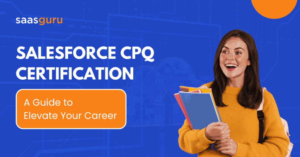 Salesforce CPQ Certification A Guide to Elevate Your Career
