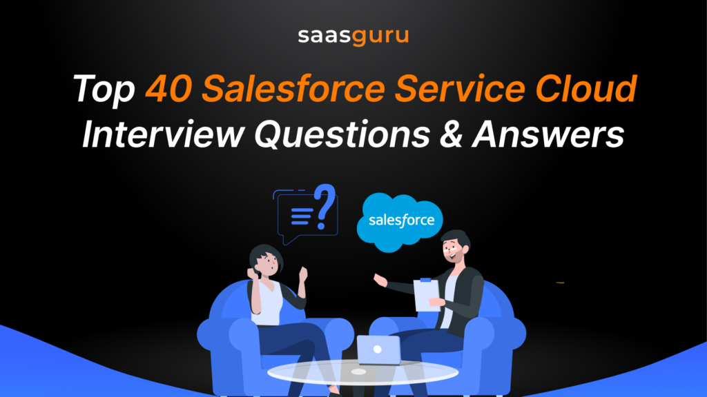Top 40 Salesforce Service Cloud Interview Questions & Answers