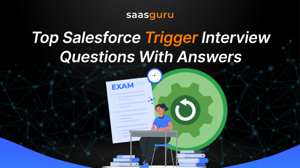 Top Salesforce Trigger Interview Questions With Answers [Updated For 2025]