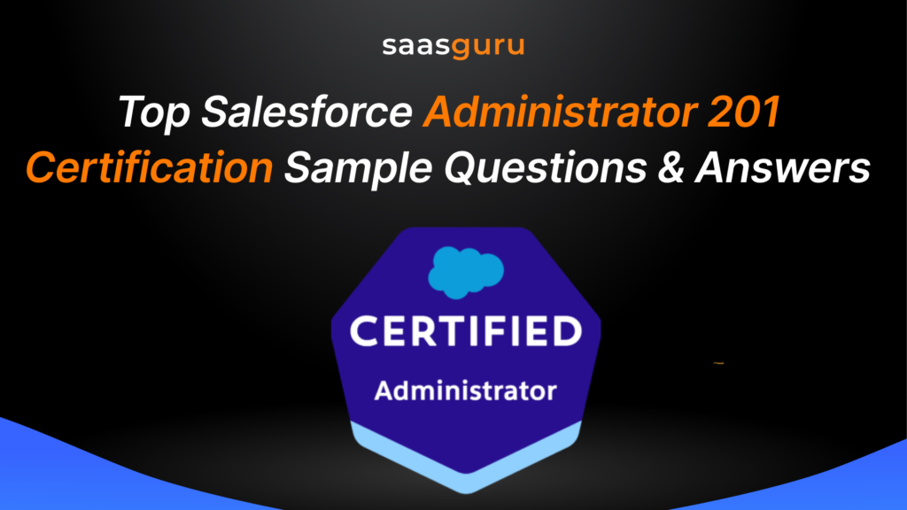 Top Salesforce Administrator 201 Certification Sample Questions and Answers [Updated For 2025]