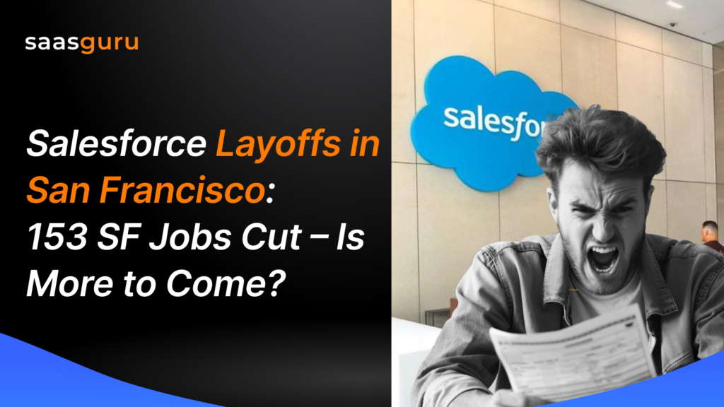 Salesforce Layoffs in San Francisco 153 SF Jobs Cut – Is More to Come